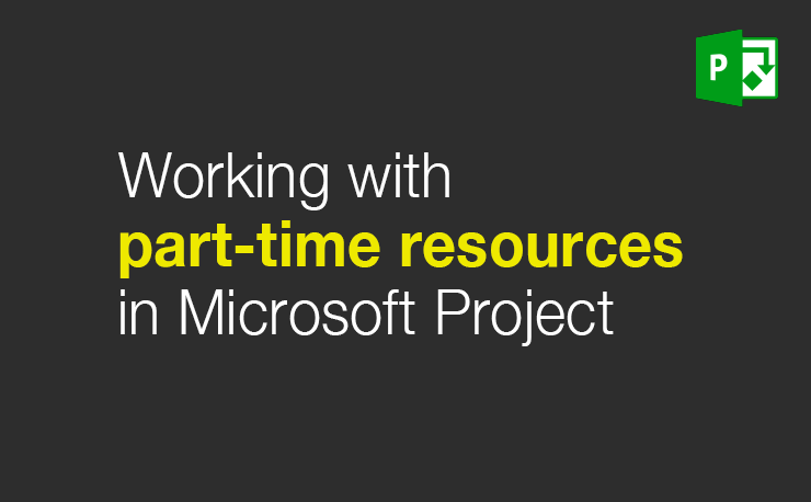 Tutorial for working with part-time resources in Microsoft Project