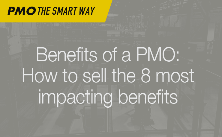 PMO Benefits: How to sell the 8 most impacting PMO benefits