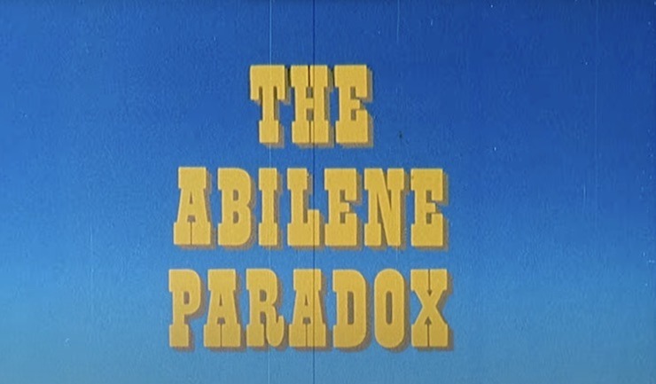 The Abilene Paradox