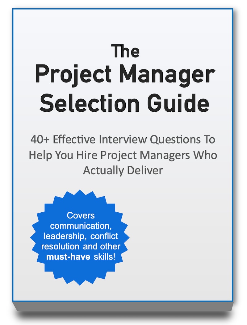 The Project Manager Selection Guide contains over 40 specific interview questions to ask project manager candidates.